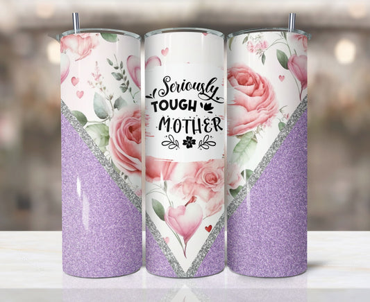 Seriously Tough Mother Tumbler