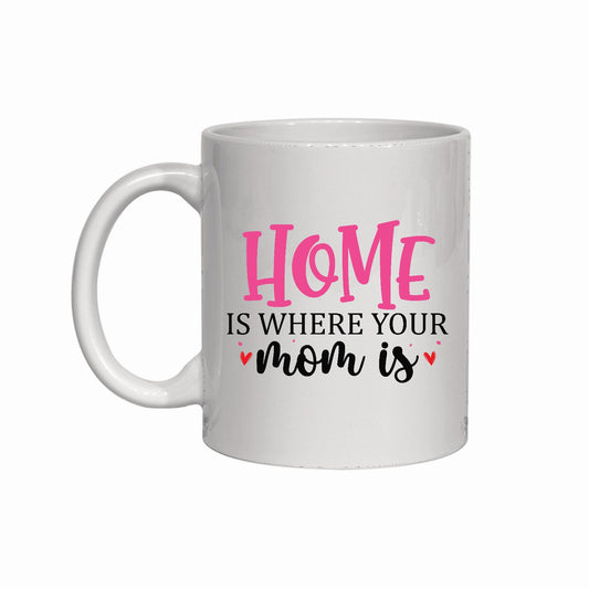 Home Is Where Your Mom Is Mug